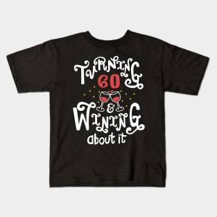 Turning 60 and Wining About It Kids T-Shirt